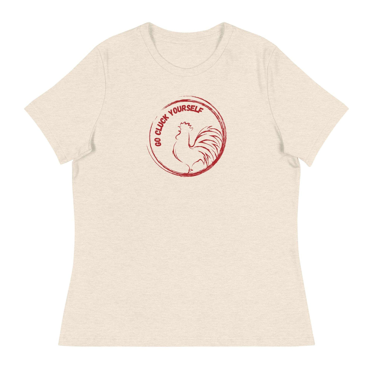 Go Cluck Yourself Women&#39;s Relaxed T-Shirt - Cluck It All Farms