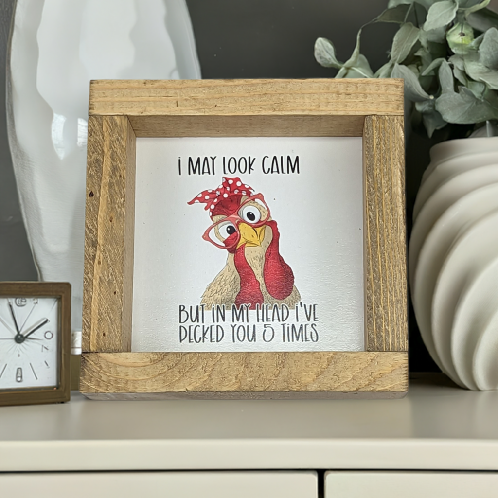 6&quot; x 6&quot; &#39;I May Look Calm&#39; Chicken Sign With Wood Frame