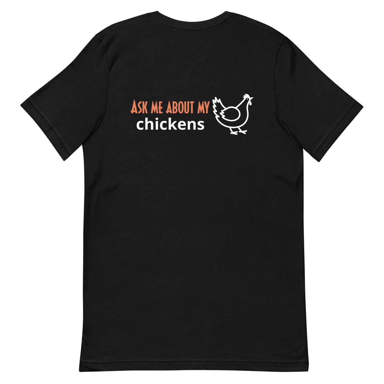 Ask Me About My Chickens BACK PRINT Unisex T-Shirt - Cluck It All Farms