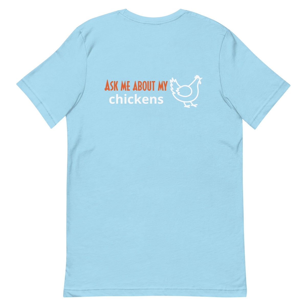 Ask Me About My Chickens BACK PRINT Unisex T-Shirt - Cluck It All Farms