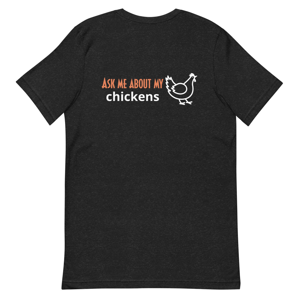 Ask Me About My Chickens BACK PRINT Unisex T-Shirt - Cluck It All Farms