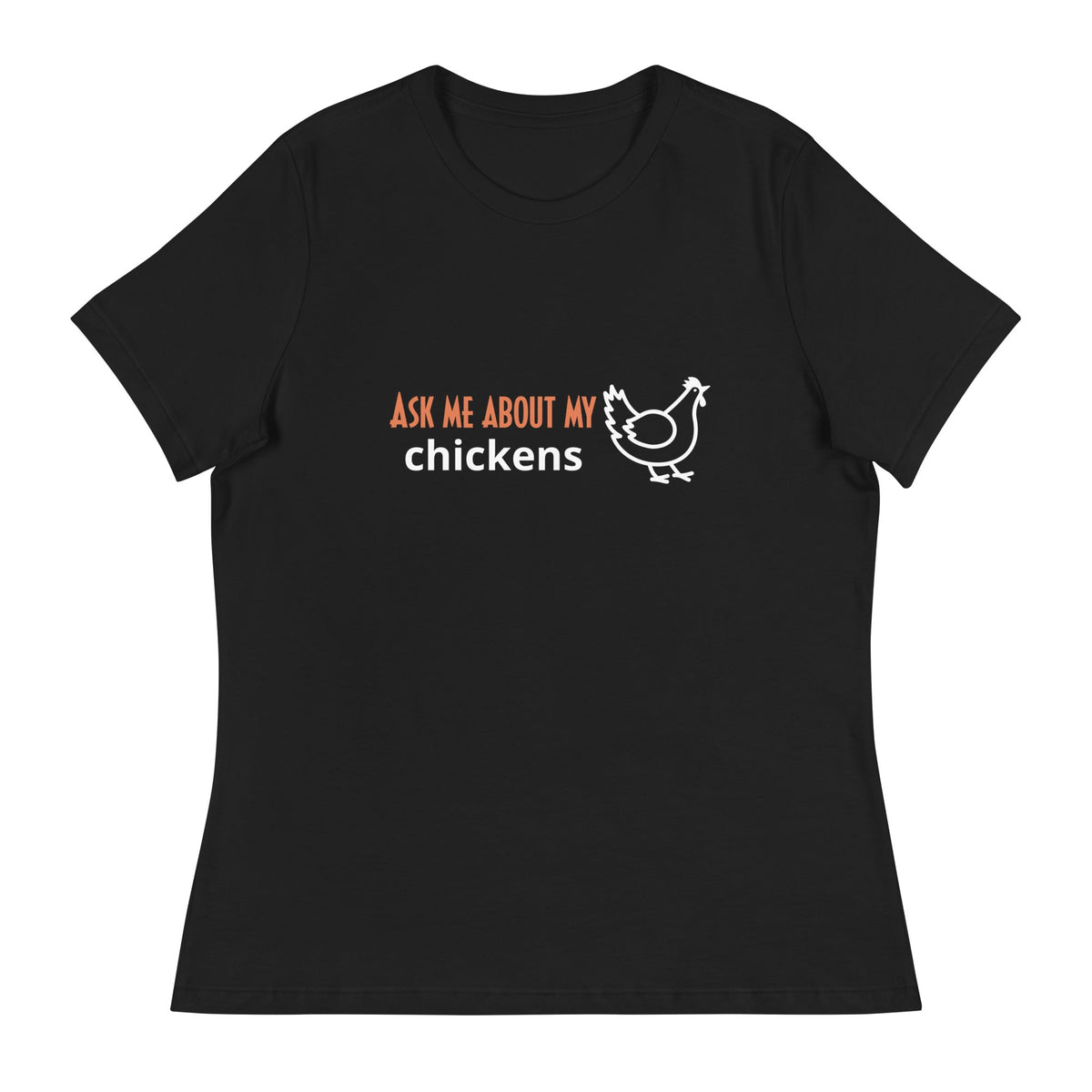 Ask Me About My Chickens Women&#39;s Relaxed T-Shirt - Cluck It All Farms