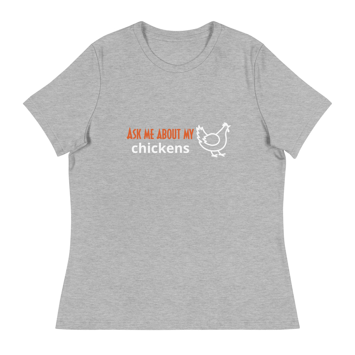 Ask Me About My Chickens Women&#39;s Relaxed T-Shirt - Cluck It All Farms