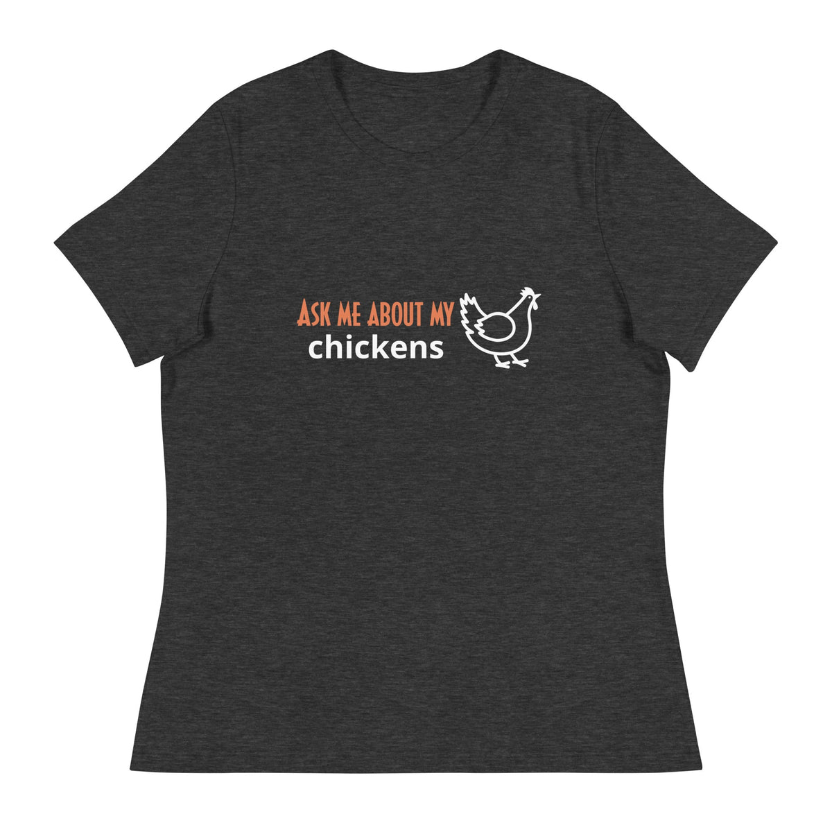 Ask Me About My Chickens Women&#39;s Relaxed T-Shirt - Cluck It All Farms