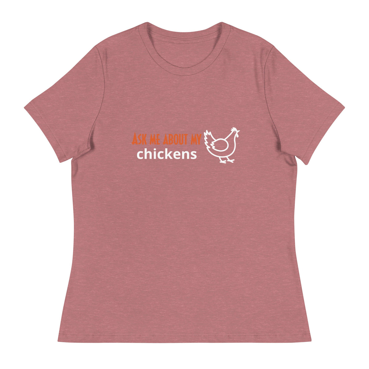 Ask Me About My Chickens Women&#39;s Relaxed T-Shirt - Cluck It All Farms