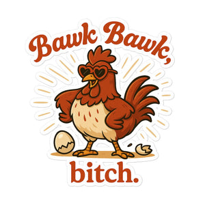 Bawk Bawk, Bitch Sticker - Cluck It All Farms