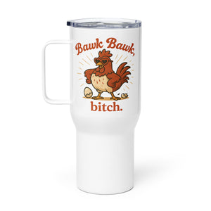 Bawk Bawk, Bitch Travel Mug with Handle - Cluck It All Farms