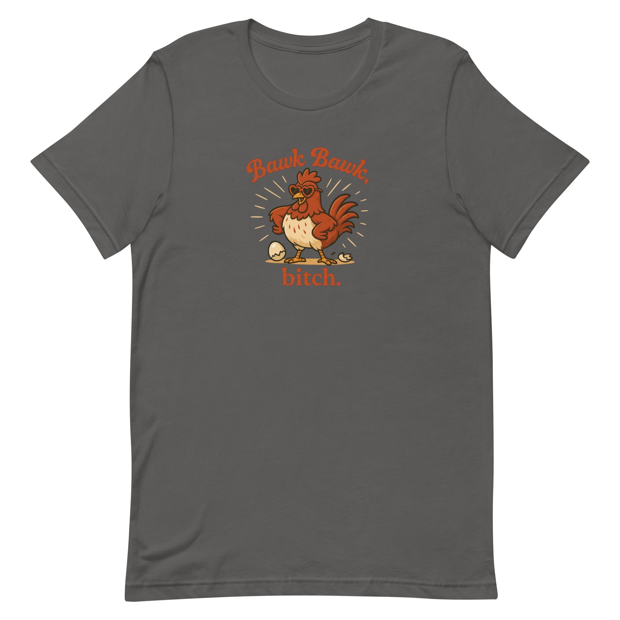 Bawk Bawk, Bitch Unisex T-Shirt - Cluck It All Farms