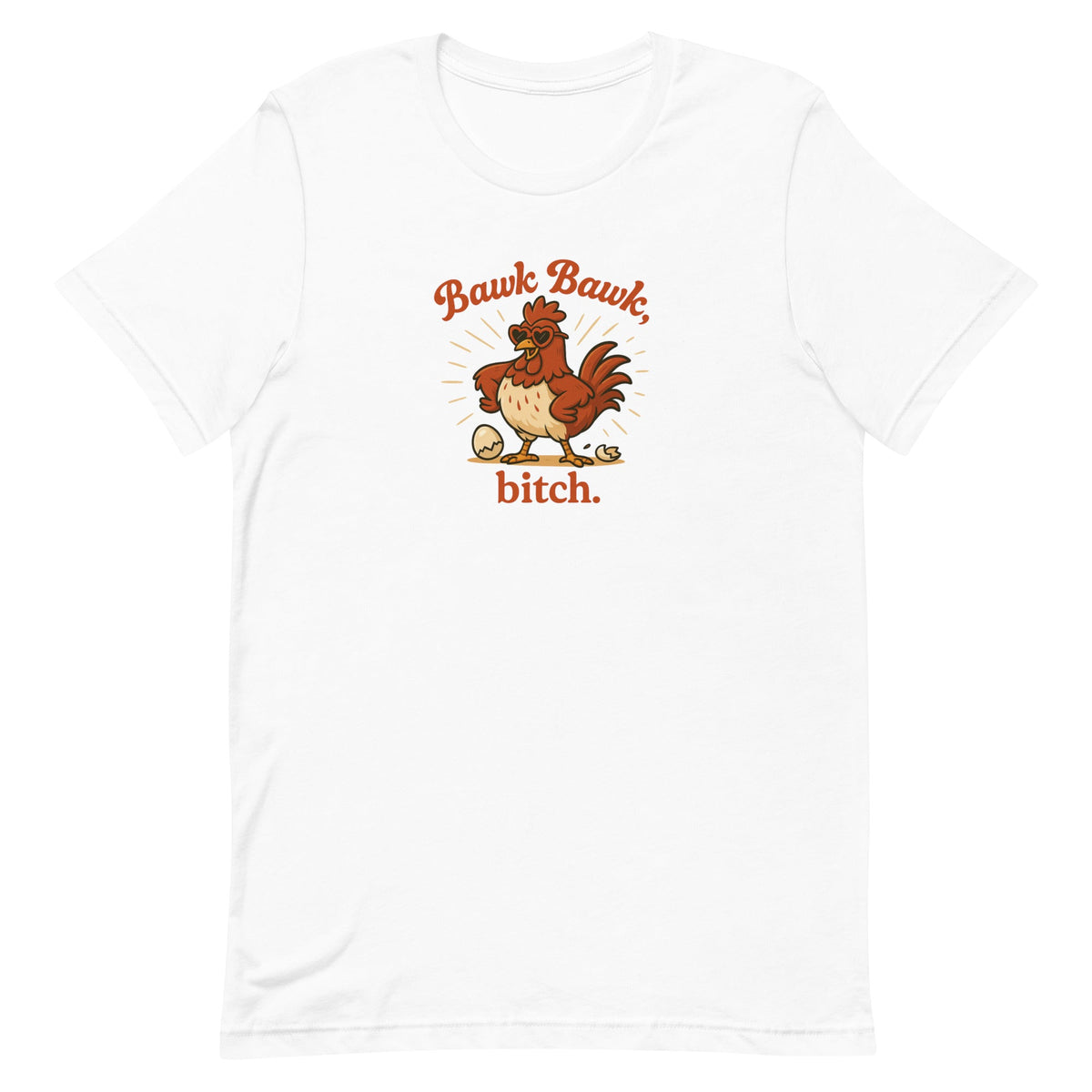 Bawk Bawk, Bitch Unisex T-Shirt - Cluck It All Farms