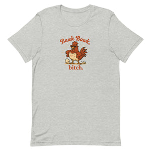 Bawk Bawk, Bitch Unisex T-Shirt - Cluck It All Farms