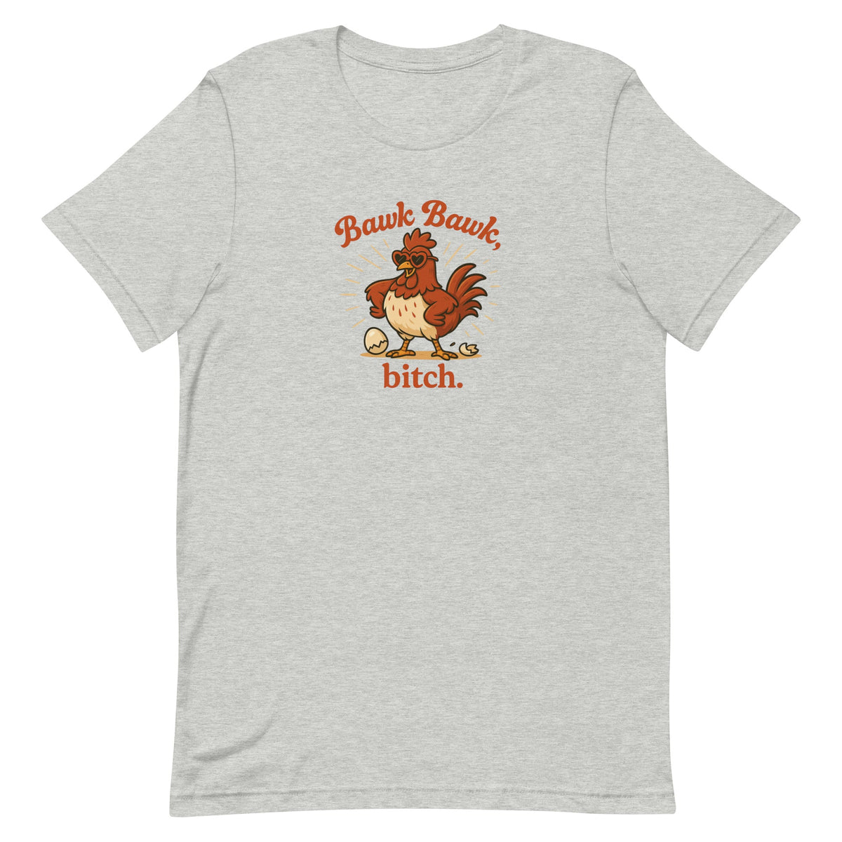 Bawk Bawk, Bitch Unisex T-Shirt - Cluck It All Farms