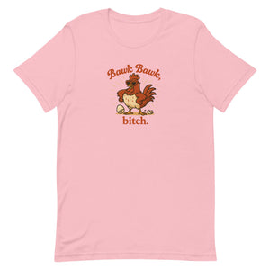 Bawk Bawk, Bitch Unisex T-Shirt - Cluck It All Farms