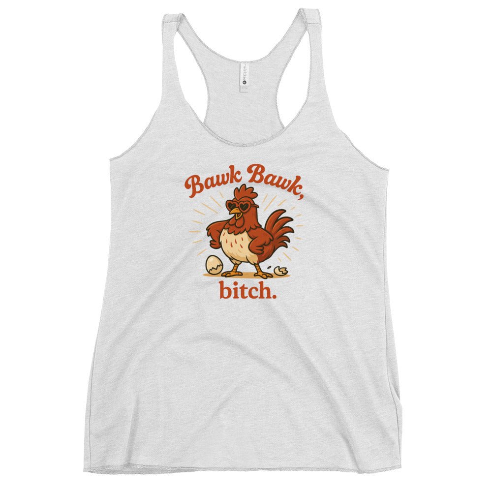 Bawk Bawk, Bitch Women's Racerback Tank - Cluck It All Farms