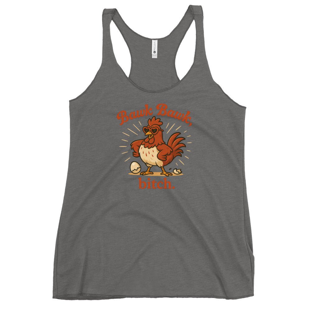 Bawk Bawk, Bitch Women's Racerback Tank - Cluck It All Farms
