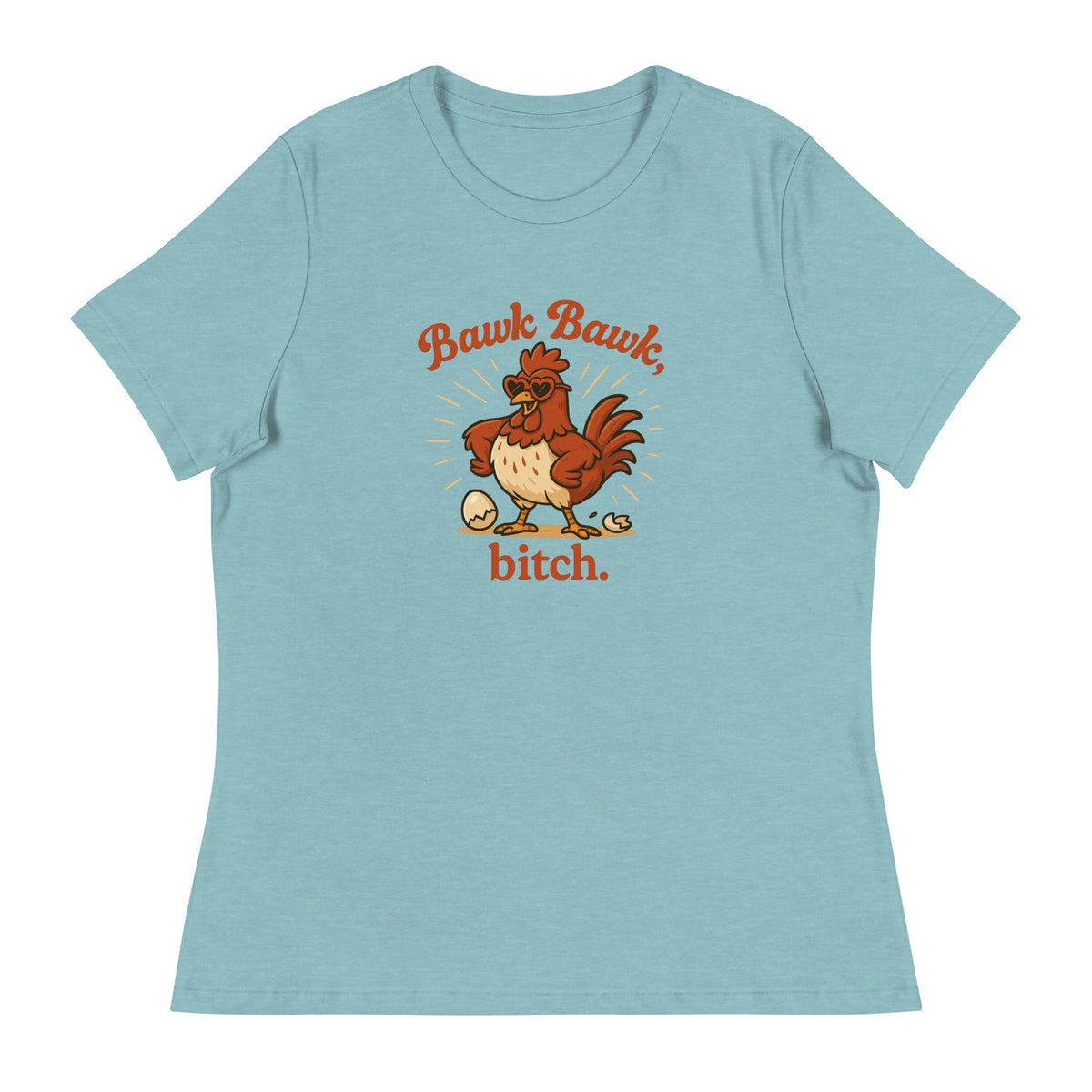 Bawk Bawk, Bitch Women&#39;s Relaxed T-Shirt - Cluck It All Farms
