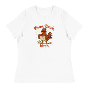 Bawk Bawk, Bitch Women's Relaxed T-Shirt - Cluck It All Farms