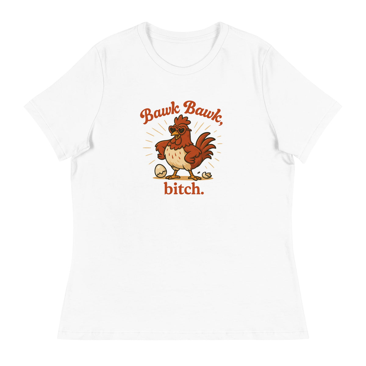 Bawk Bawk, Bitch Women&#39;s Relaxed T-Shirt - Cluck It All Farms
