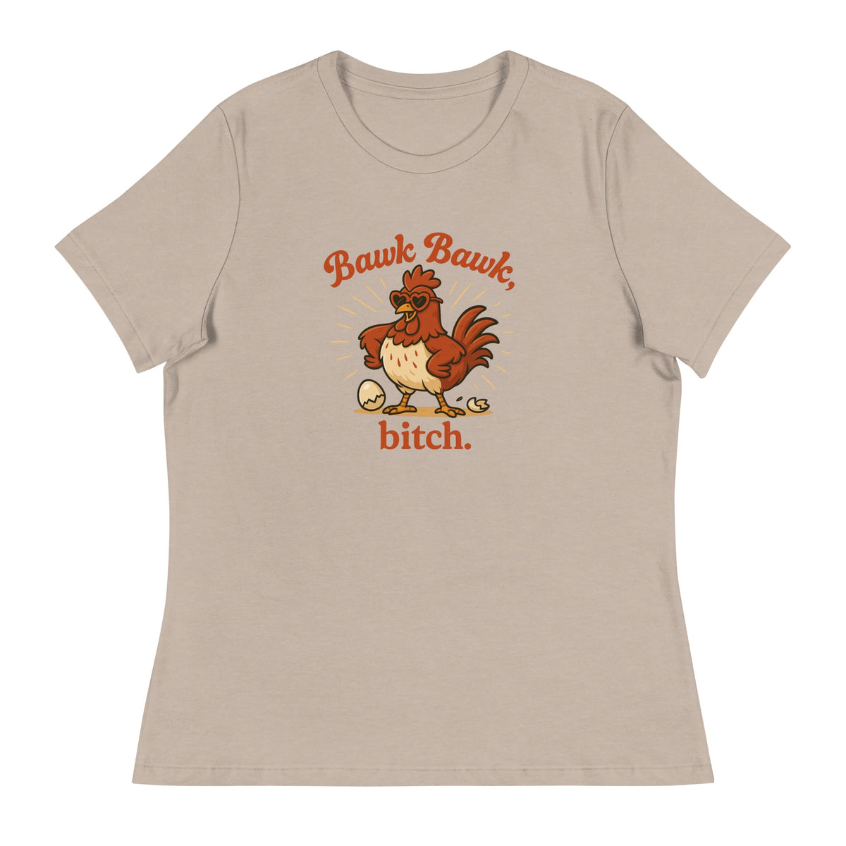 Bawk Bawk, Bitch Women's Relaxed T-Shirt - Cluck It All Farms