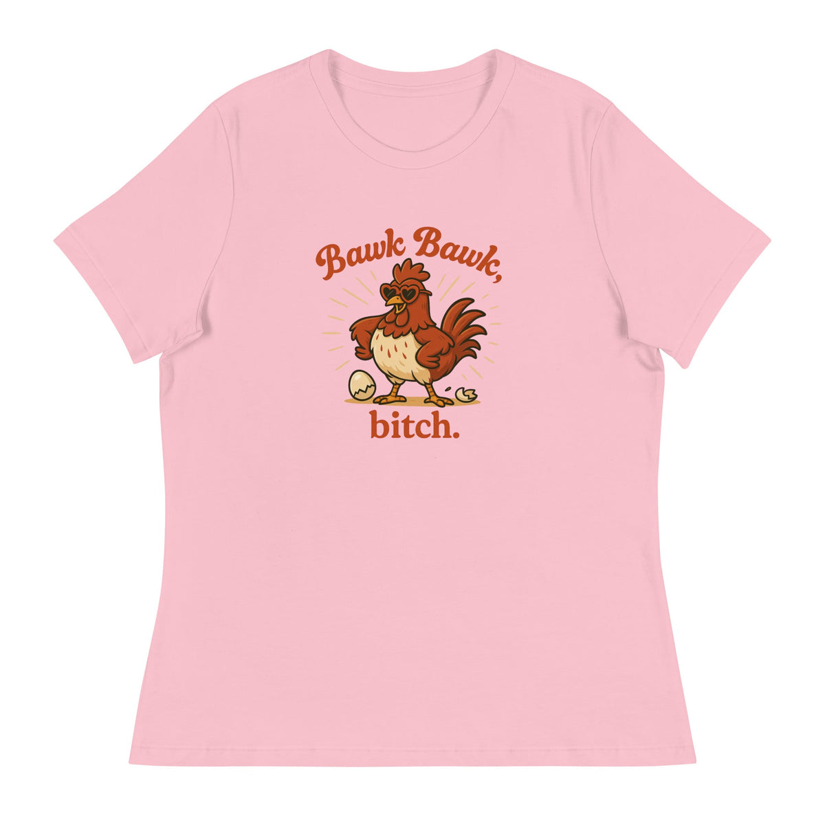 Bawk Bawk, Bitch Women's Relaxed T-Shirt - Cluck It All Farms