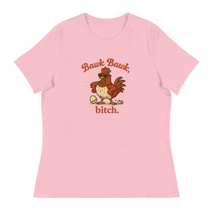 Bawk Bawk, Bitch Women's Relaxed T-Shirt - Cluck It All Farms