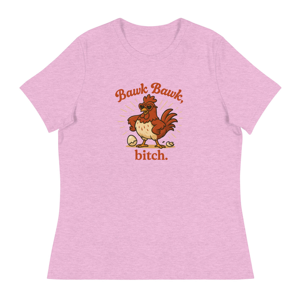 Bawk Bawk, Bitch Women&#39;s Relaxed T-Shirt - Cluck It All Farms