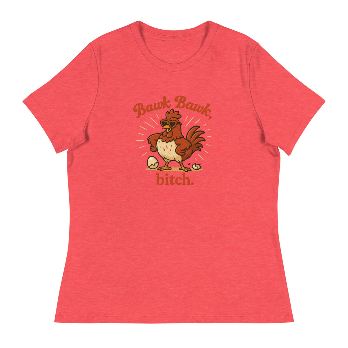 Bawk Bawk, Bitch Women&#39;s Relaxed T-Shirt - Cluck It All Farms