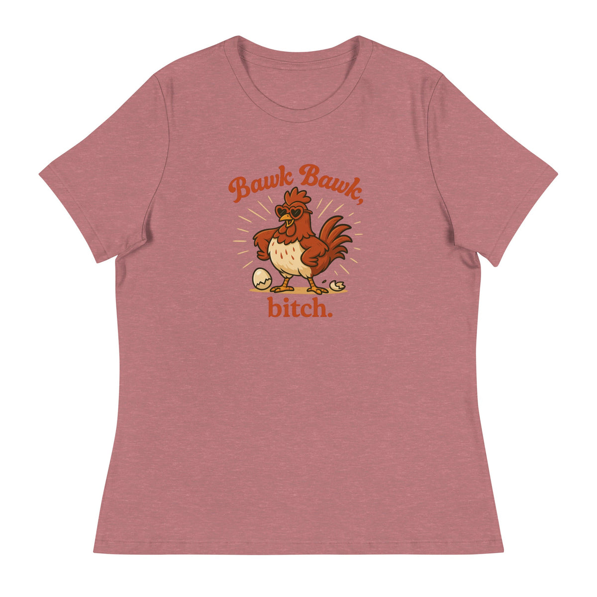 Bawk Bawk, Bitch Women's Relaxed T-Shirt - Cluck It All Farms