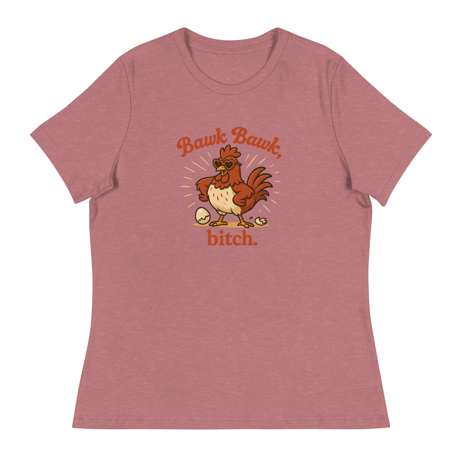 Bawk Bawk, Bitch Women's Relaxed T-Shirt - Cluck It All Farms