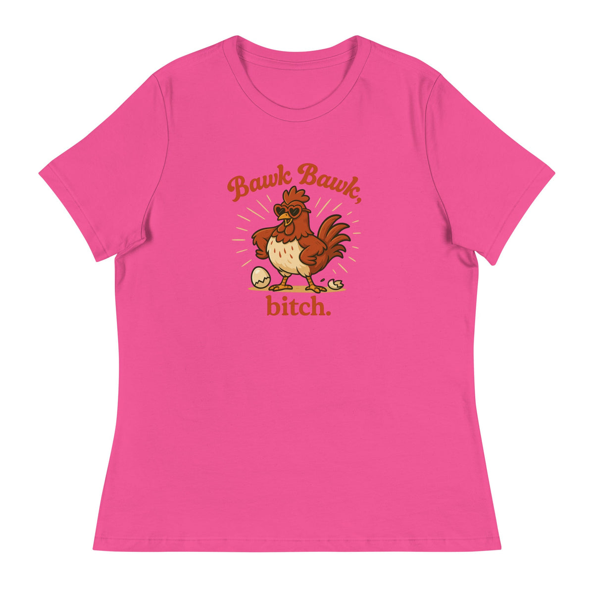 Bawk Bawk, Bitch Women&#39;s Relaxed T-Shirt - Cluck It All Farms