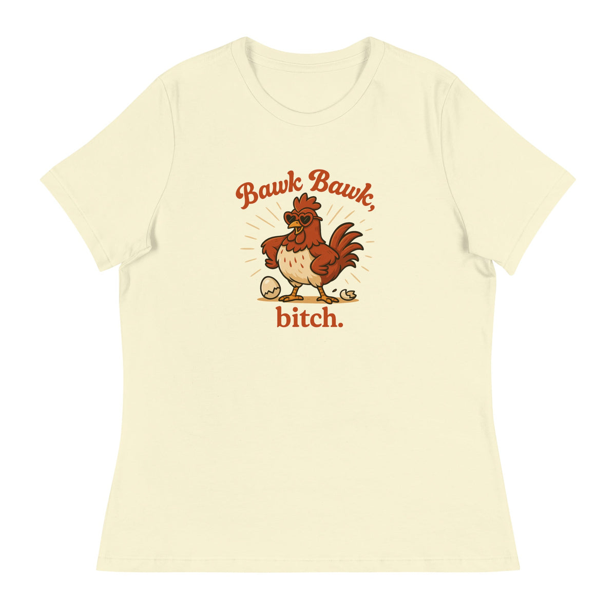 Bawk Bawk, Bitch Women's Relaxed T-Shirt - Cluck It All Farms