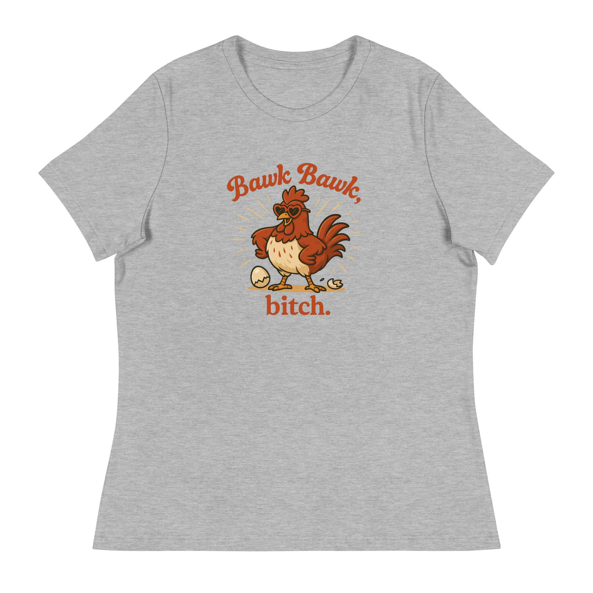 Bawk Bawk, Bitch Women&#39;s Relaxed T-Shirt - Cluck It All Farms