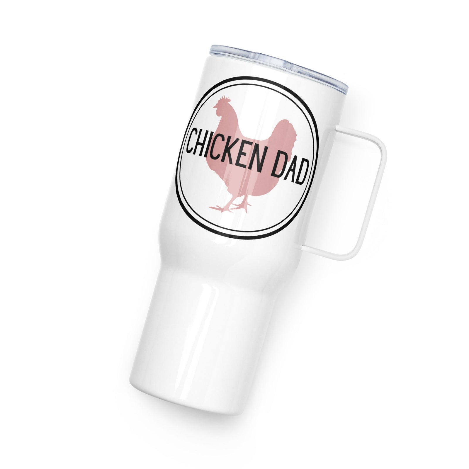Chicken Dad Travel Mug With Handle - Cluck It All Farms