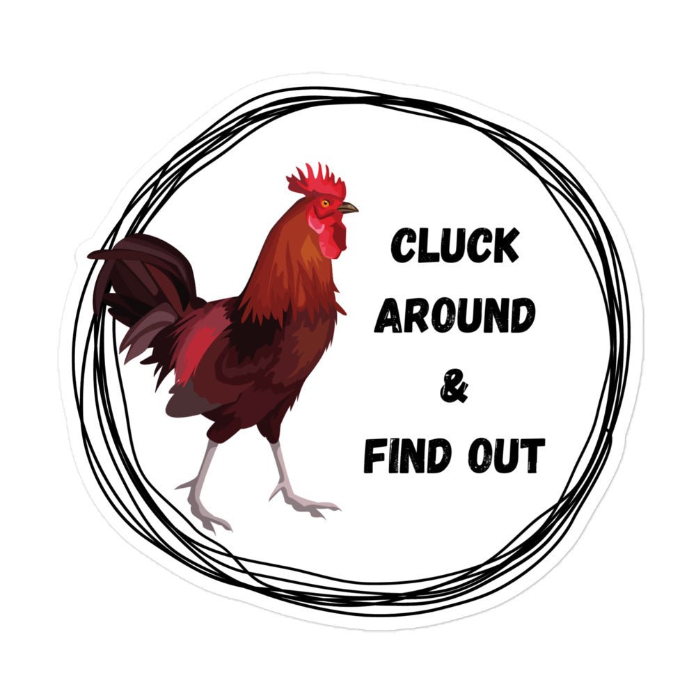 Cluck Around & Find Out Chicken Sticker - Cluck It All Farms