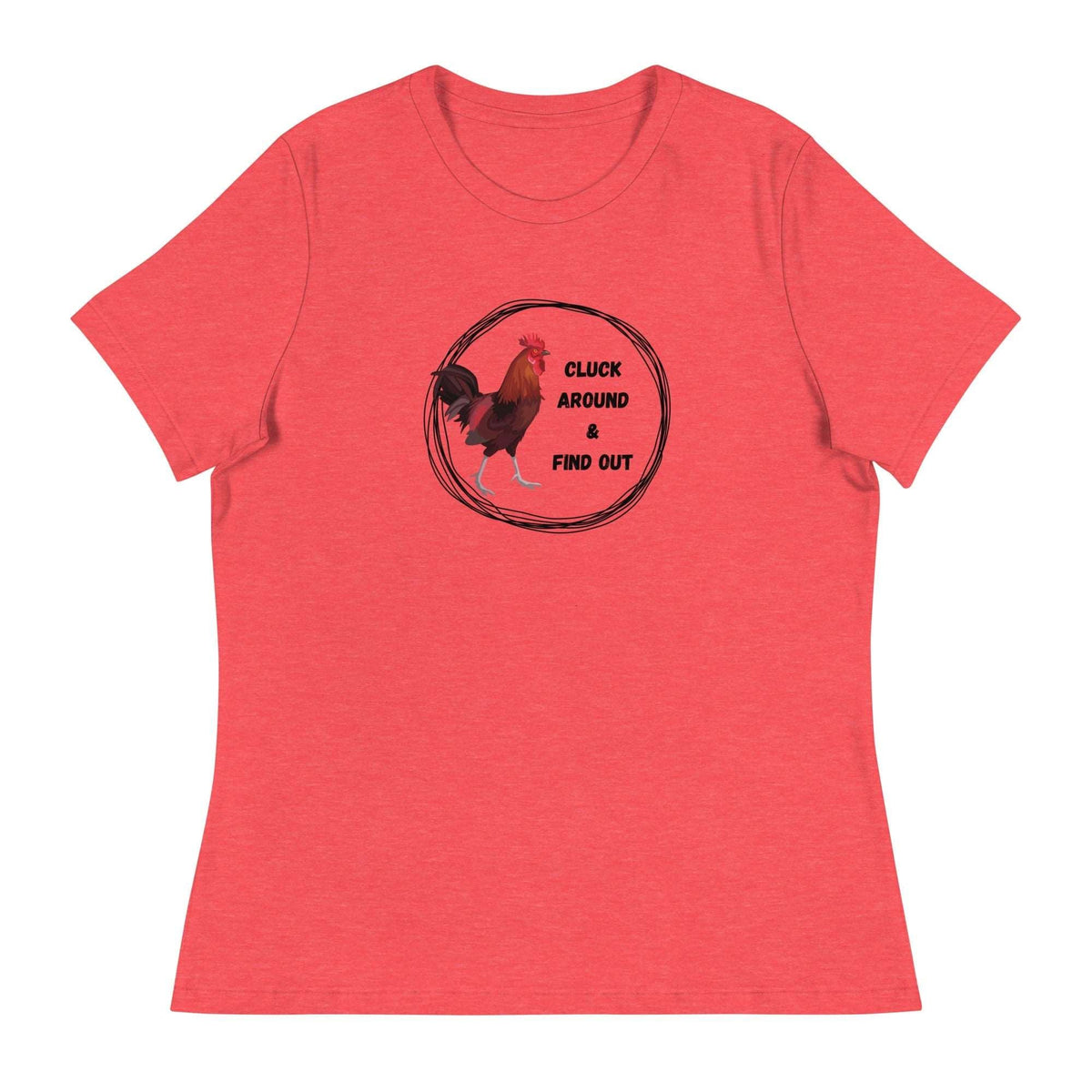 Cluck Around &amp; Find Out Women&#39;s Relaxed T-Shirt - Cluck It All Farms