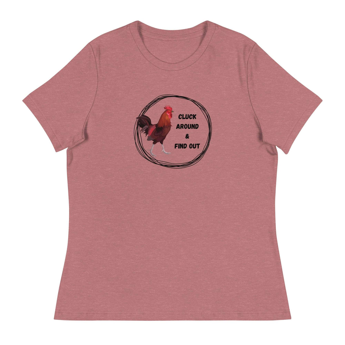 Cluck Around &amp; Find Out Women&#39;s Relaxed T-Shirt - Cluck It All Farms