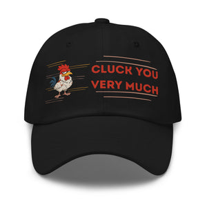 Cluck You Very Much Dad Hat - Cluck It All Farms