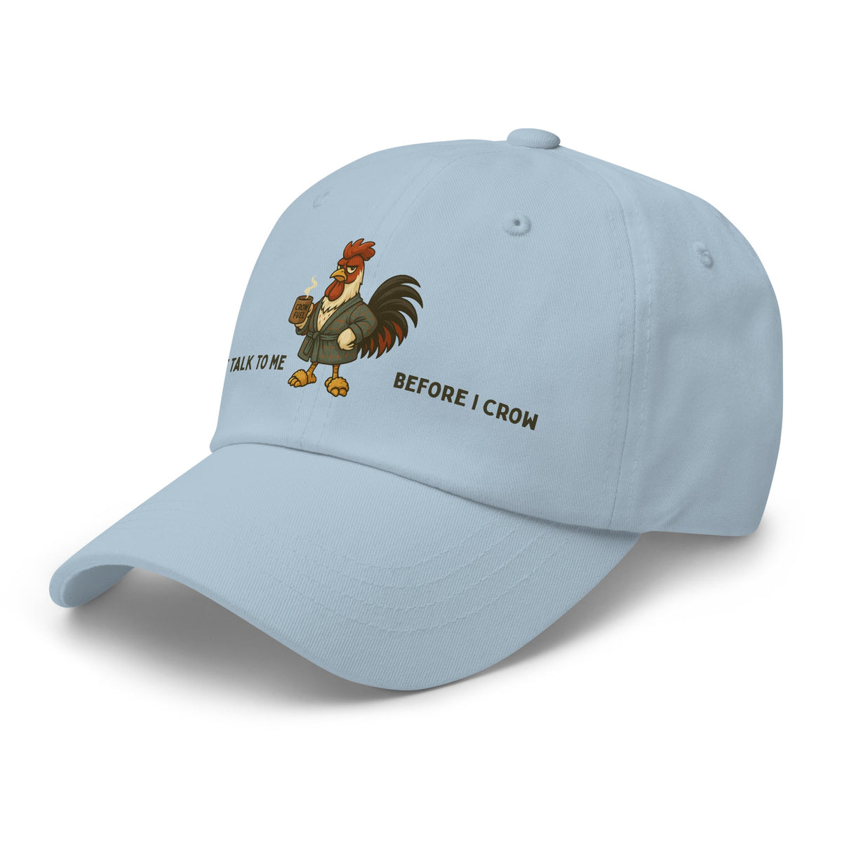 Don&#39;t Talk to Me Before I Crow Dad Hat - Cluck It All Farms