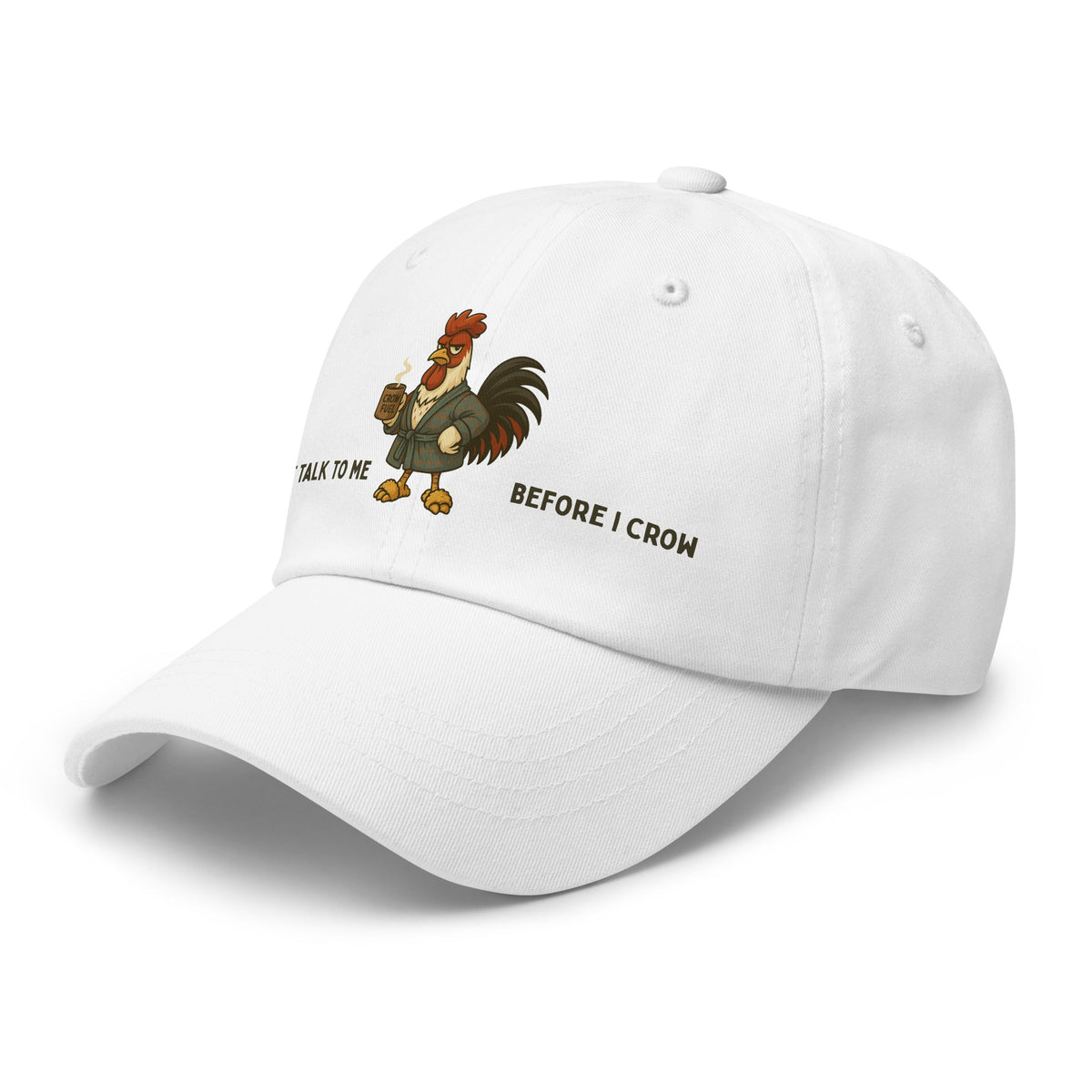 Don&#39;t Talk to Me Before I Crow Dad Hat - Cluck It All Farms