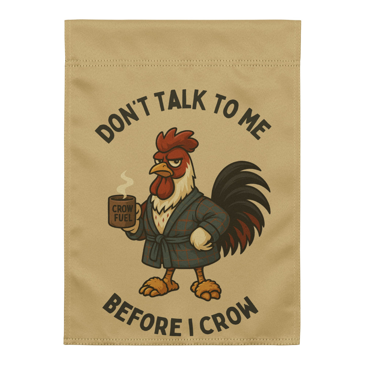 Don't Talk To Me Before I Crow Garden Flag - Cluck It All Farms