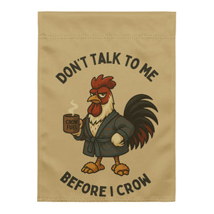 Don't Talk To Me Before I Crow Garden Flag - Cluck It All Farms
