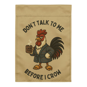 Don't Talk To Me Before I Crow Garden Flag - Cluck It All Farms