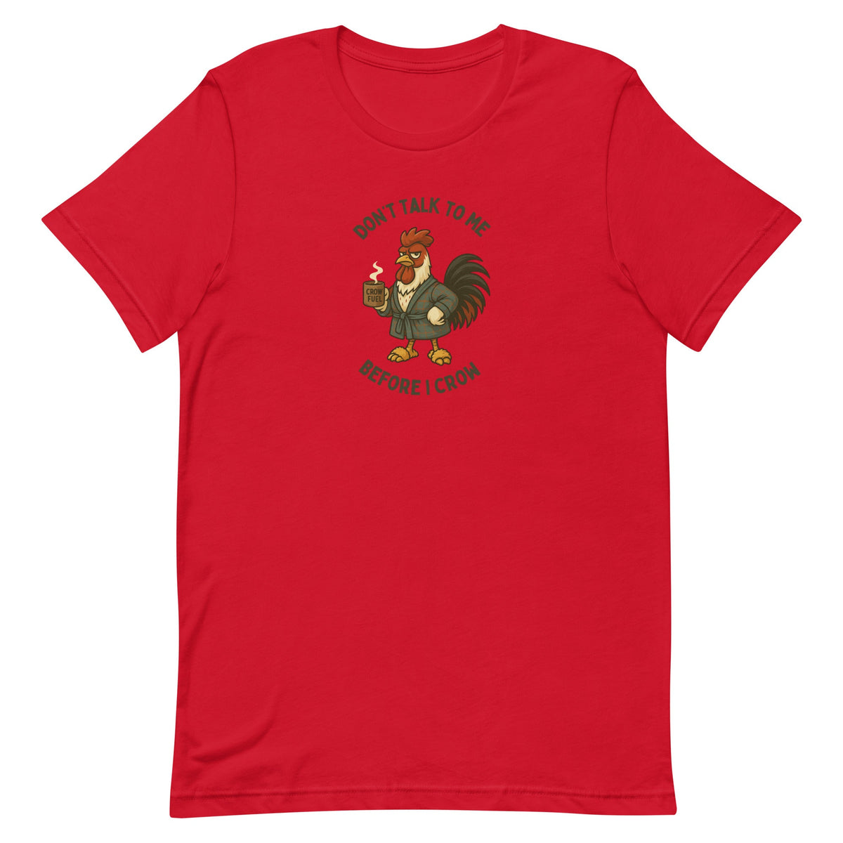 Don't Talk To Me Before I Crow Unisex T-Shirt - Cluck It All Farms