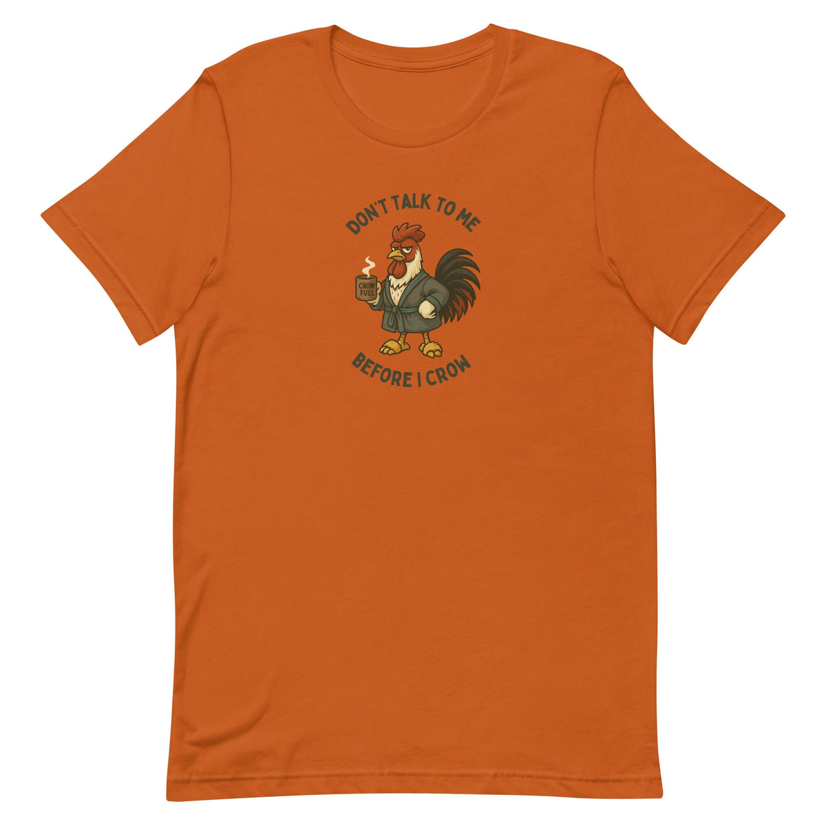 Don't Talk To Me Before I Crow Unisex T-Shirt - Cluck It All Farms