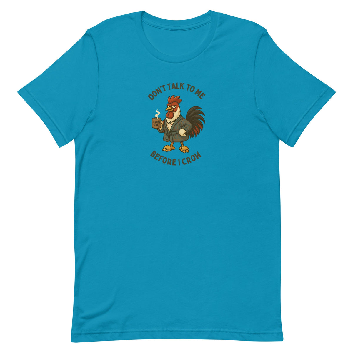 Don't Talk To Me Before I Crow Unisex T-Shirt - Cluck It All Farms