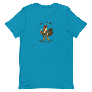 Don't Talk To Me Before I Crow Unisex T-Shirt - Cluck It All Farms