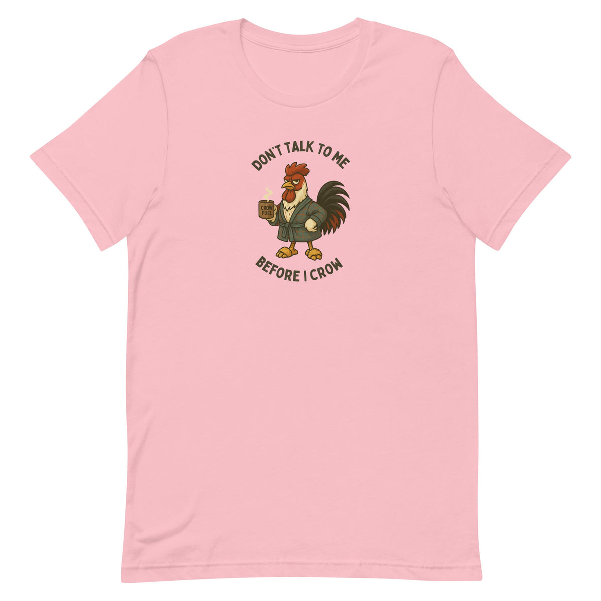 Don't Talk To Me Before I Crow Unisex T-Shirt - Cluck It All Farms
