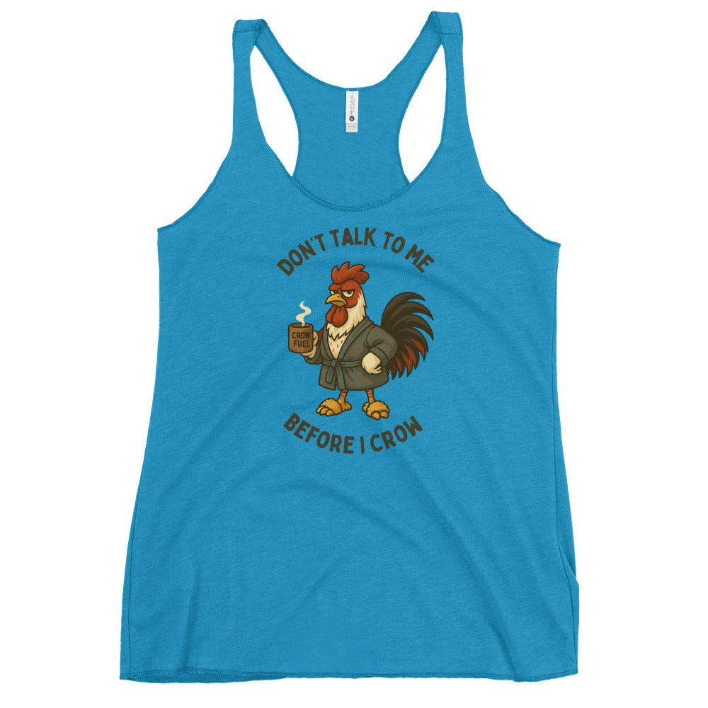 Don't Talk to Me Before I Crow Women's Racerback Tank - Cluck It All Farms