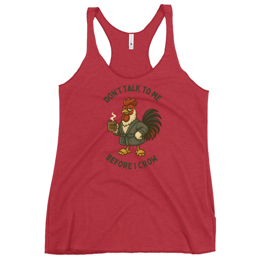 Don't Talk to Me Before I Crow Women's Racerback Tank - Cluck It All Farms