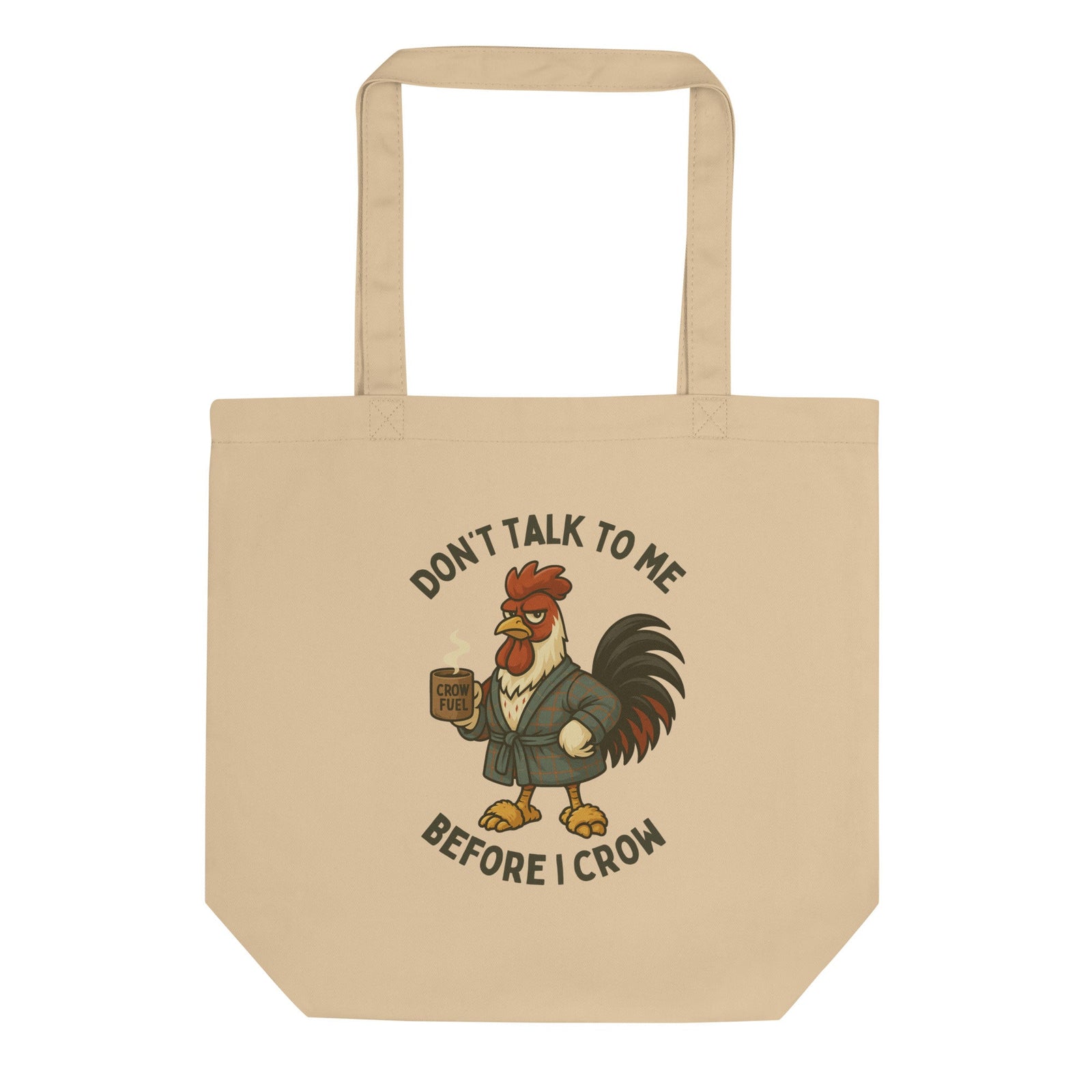 Don't Talk to Me Until I Crow Eco Tote Bag - Cluck It All Farms