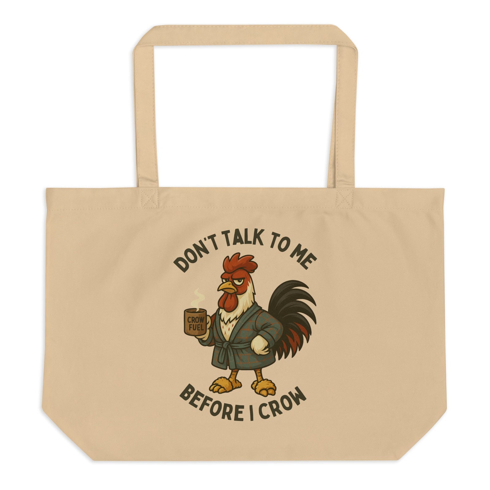 Don't Talk to Me Until I Crow Large Eco Tote - Cluck It All Farms